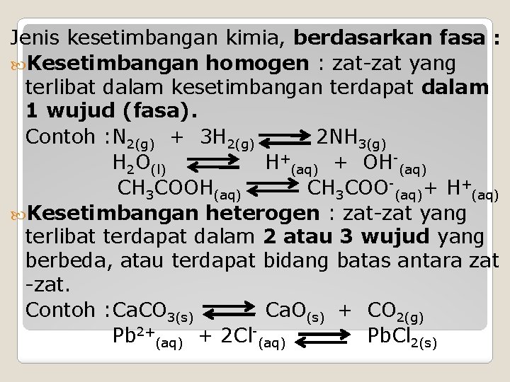 Jenis kesetimbangan kimia, berdasarkan fasa : Kesetimbangan homogen : zat-zat yang terlibat dalam kesetimbangan