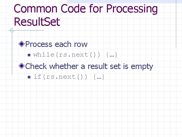 Common Code for Processing Result. Set Process each row n while(rs. next()) {…} Check Common Code for Processing Result. Set Process each row n while(rs. next()) {…} Check