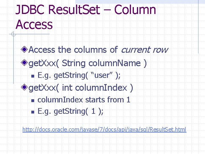 JDBC Result. Set – Column Access the columns of current row get. Xxx( String