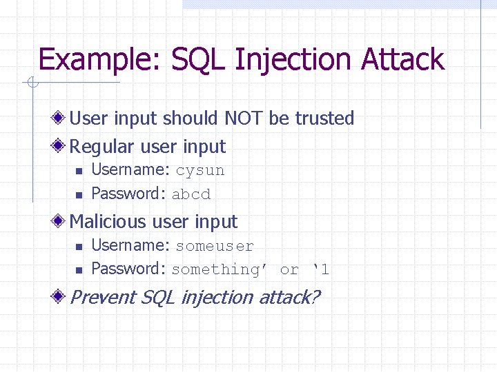 Example: SQL Injection Attack User input should NOT be trusted Regular user input n Example: SQL Injection Attack User input should NOT be trusted Regular user input n
