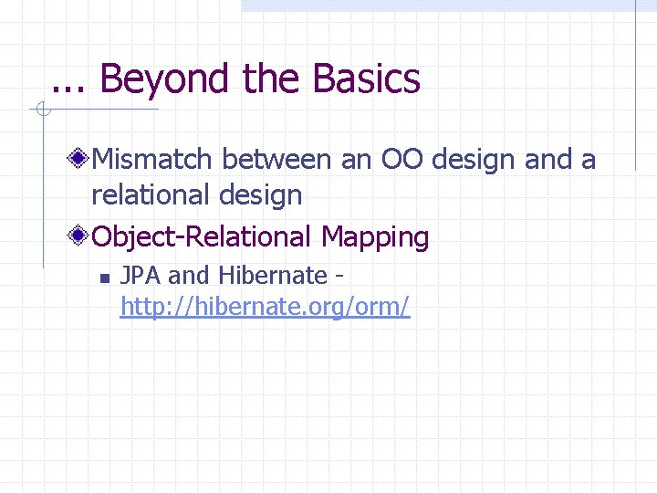 . . . Beyond the Basics Mismatch between an OO design and a relational . . . Beyond the Basics Mismatch between an OO design and a relational