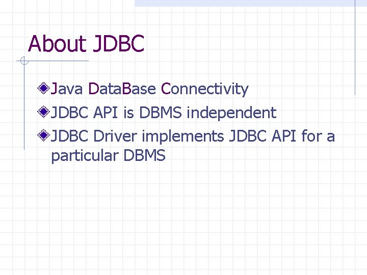 About JDBC Java Data. Base Connectivity JDBC API is DBMS independent JDBC Driver implements