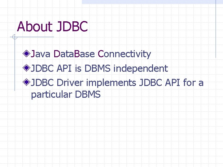 About JDBC Java Data. Base Connectivity JDBC API is DBMS independent JDBC Driver implements About JDBC Java Data. Base Connectivity JDBC API is DBMS independent JDBC Driver implements