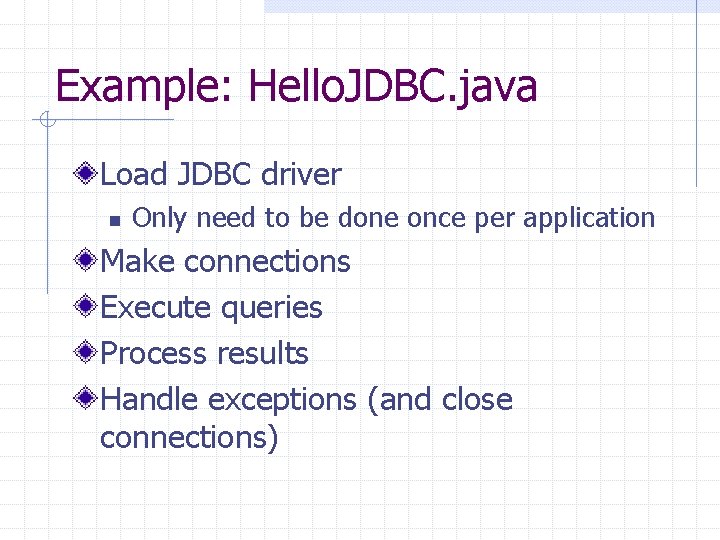 Example: Hello. JDBC. java Load JDBC driver n Only need to be done once