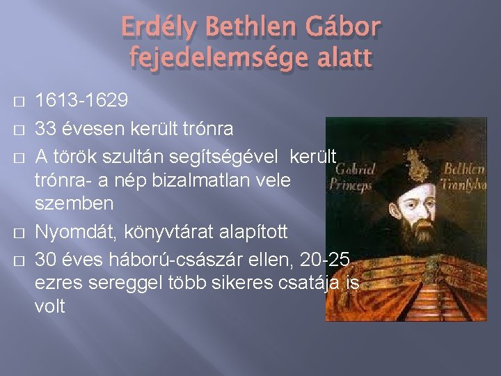 Erdély Bethlen Gábor fejedelemsége alatt � � � 1613 -1629 33 évesen került trónra