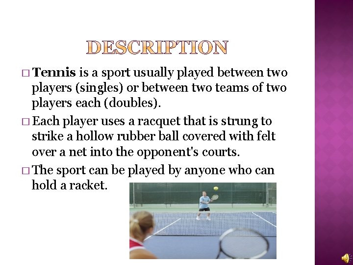 � Tennis is a sport usually played between two players (singles) or between two