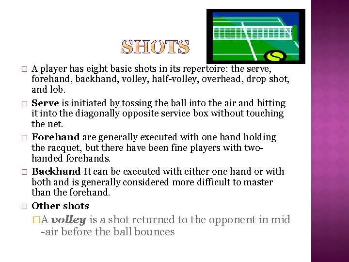 � � � A player has eight basic shots in its repertoire: the serve,