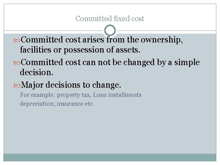 Committed fixed cost Committed cost arises from the ownership, facilities or possession of assets.