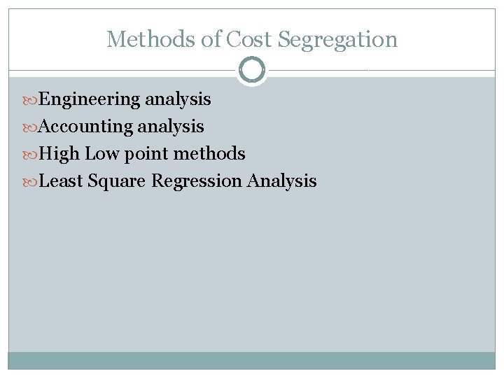 Methods of Cost Segregation Engineering analysis Accounting analysis High Low point methods Least Square