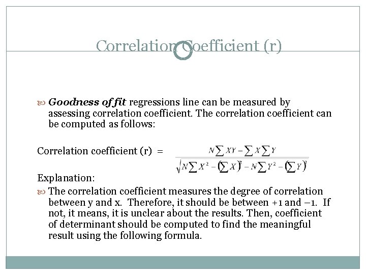 Correlation Coefficient (r) Goodness of fit regressions line can be measured by assessing correlation