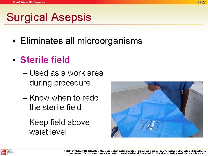 44 -27 Surgical Asepsis • Eliminates all microorganisms • Sterile field – Used as