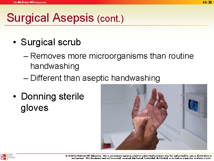 44 -30 Surgical Asepsis (cont. ) • Surgical scrub – Removes more microorganisms than