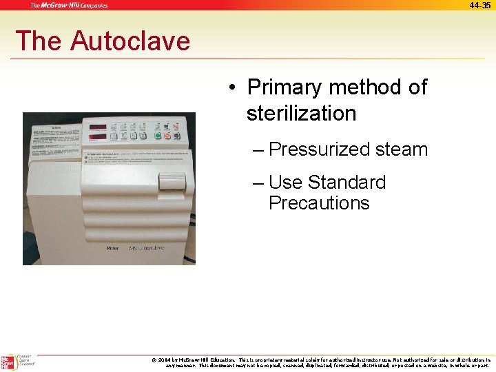 44 -35 The Autoclave • Primary method of sterilization – Pressurized steam – Use