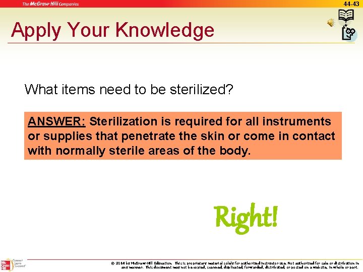 44 -43 Apply Your Knowledge What items need to be sterilized? ANSWER: Sterilization is