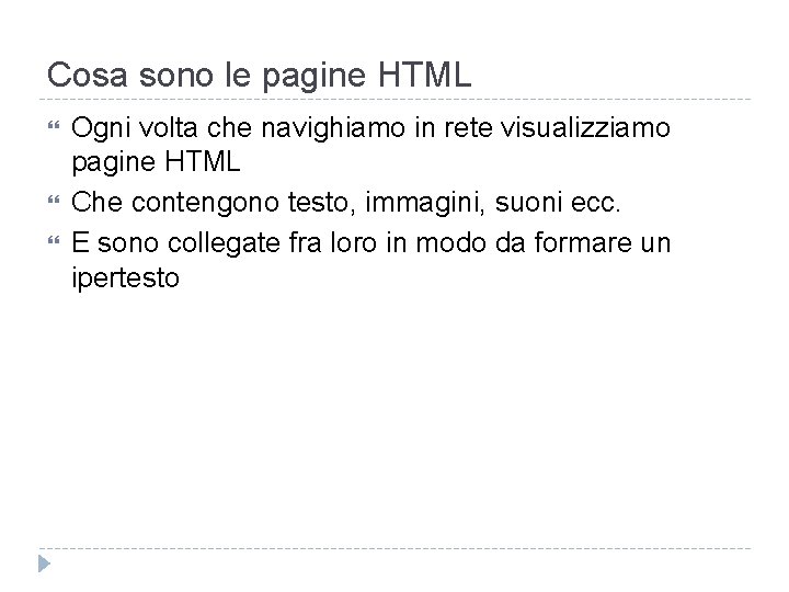 Cosa sono le pagine HTML Ogni volta che navighiamo in rete visualizziamo pagine HTML