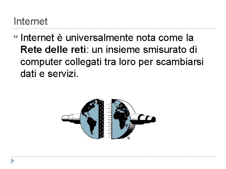 Internet è universalmente nota come la Rete delle reti: un insieme smisurato di computer