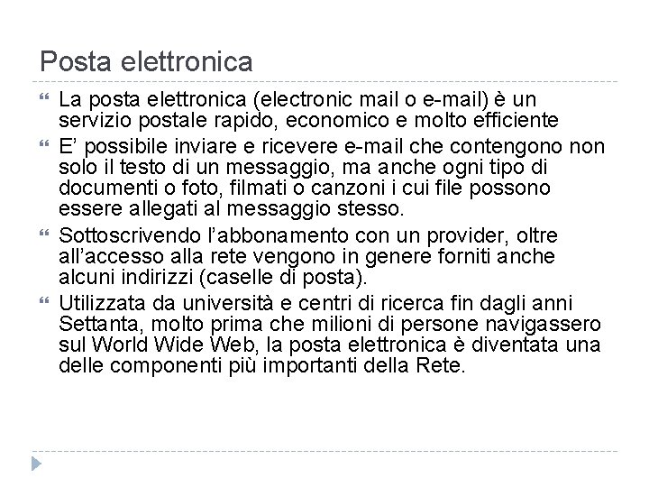 Posta elettronica La posta elettronica (electronic mail o e-mail) è un servizio postale rapido,