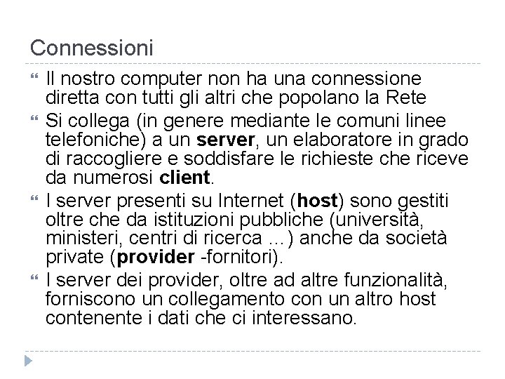 Connessioni Il nostro computer non ha una connessione diretta con tutti gli altri che