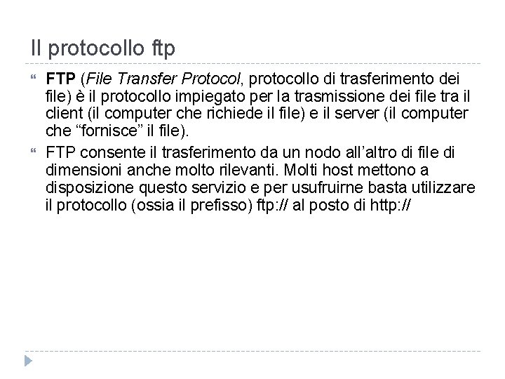 Il protocollo ftp FTP (File Transfer Protocol, protocollo di trasferimento dei file) è il