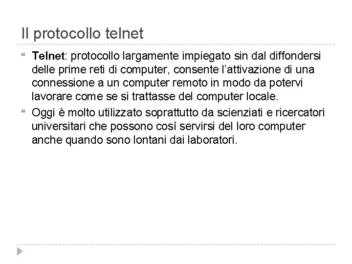 Il protocollo telnet Telnet: protocollo largamente impiegato sin dal diffondersi delle prime reti di