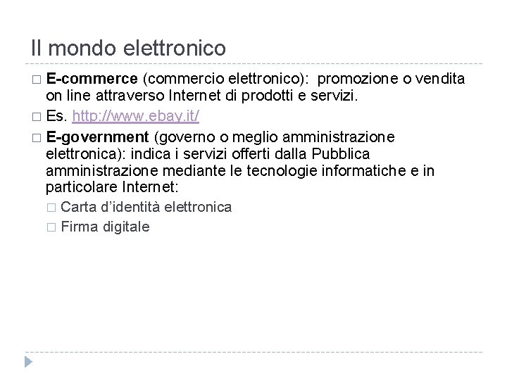 Il mondo elettronico � E-commerce (commercio elettronico): promozione o vendita on line attraverso Internet