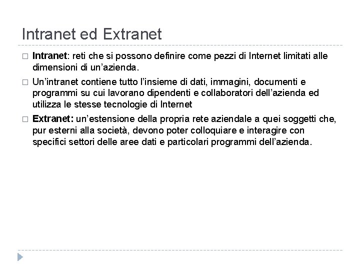 Intranet ed Extranet � Intranet: reti che si possono definire come pezzi di Internet