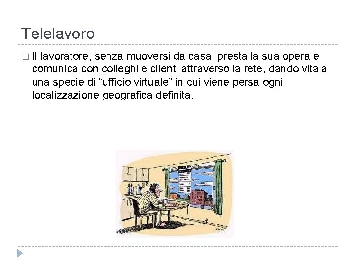 Telelavoro � Il lavoratore, senza muoversi da casa, presta la sua opera e comunica