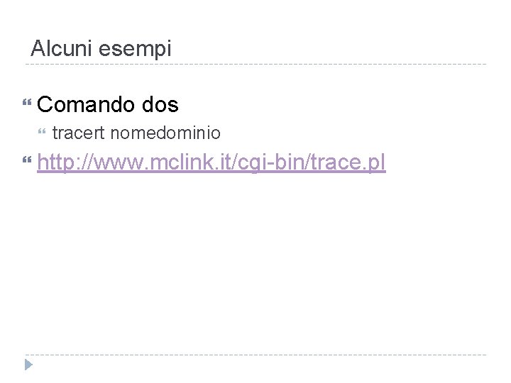 Alcuni esempi Comando dos tracert nomedominio http: //www. mclink. it/cgi-bin/trace. pl 