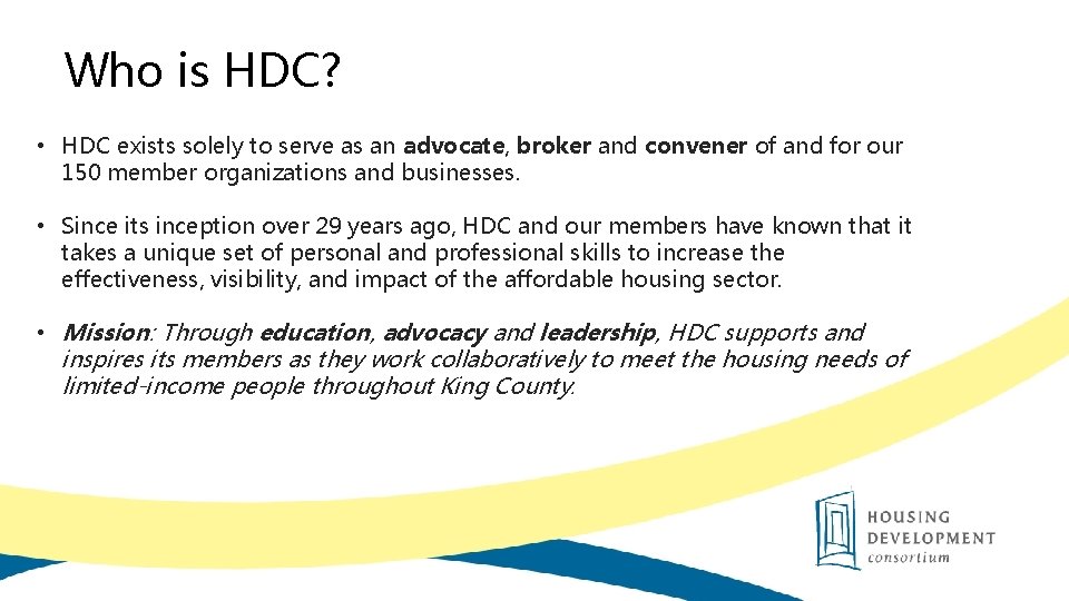 Who is HDC? • HDC exists solely to serve as an advocate, broker and