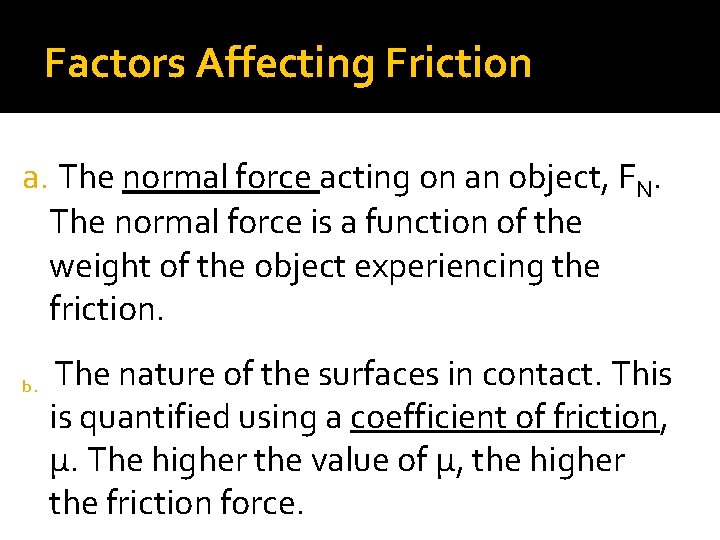 Factors Affecting Friction a. The normal force acting on an object, FN. The normal