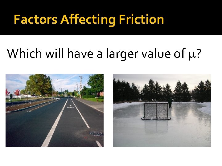 Factors Affecting Friction Which will have a larger value of ? 
