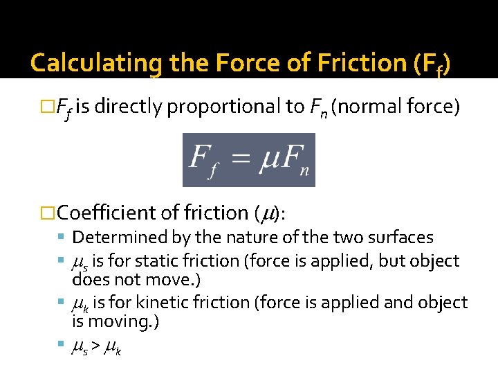 Calculating the Force of Friction (Ff) �Ff is directly proportional to Fn (normal force)
