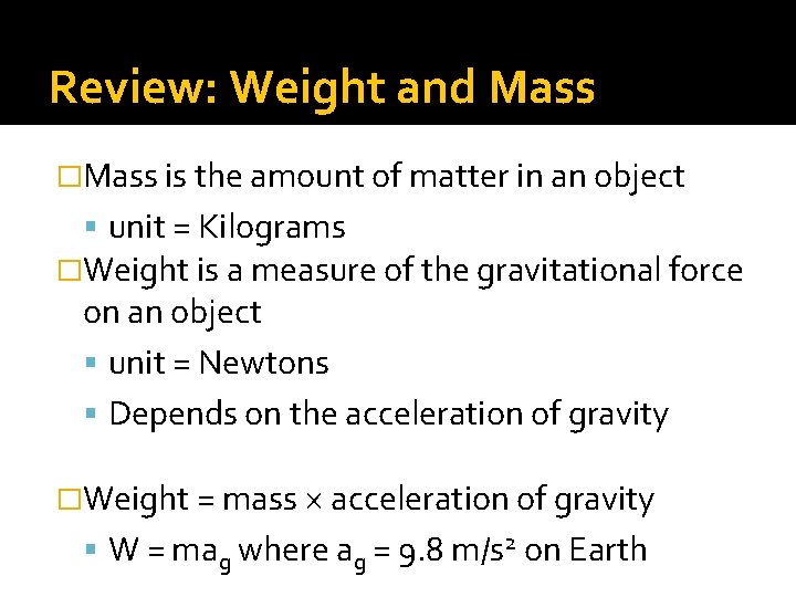 Review: Weight and Mass �Mass is the amount of matter in an object unit