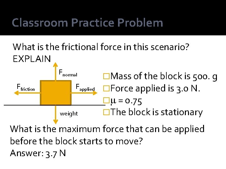Classroom Practice Problem What is the frictional force in this scenario? EXPLAIN Fnormal Ffriction