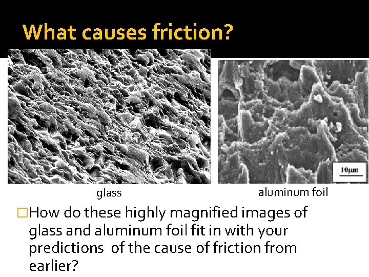 What causes friction? glass aluminum foil �How do these highly magnified images of glass