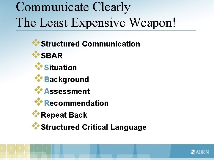 Communicate Clearly The Least Expensive Weapon! v. Structured Communication v. SBAR v. Situation v.