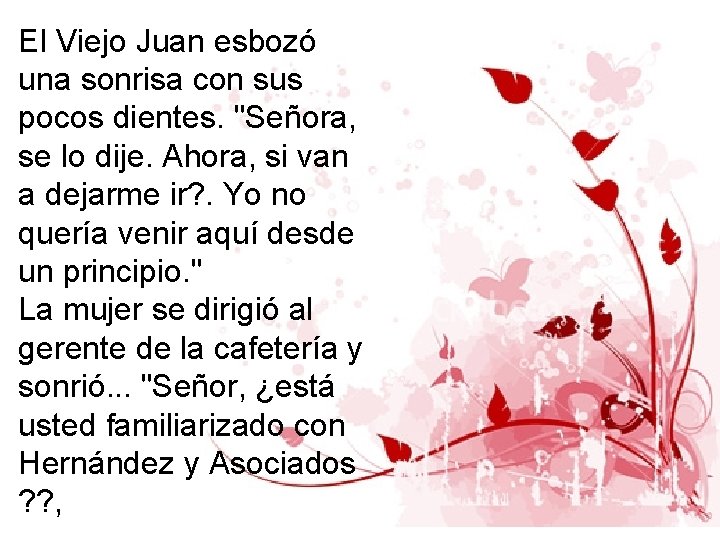 El Viejo Juan esbozó una sonrisa con sus pocos dientes. "Señora, se lo dije.