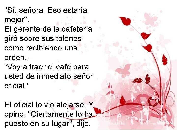 "Sí, señora. Eso estaría mejor". El gerente de la cafetería giró sobre sus talones