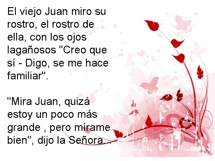 El viejo Juan miro su rostro, el rostro de ella, con los ojos lagañosos