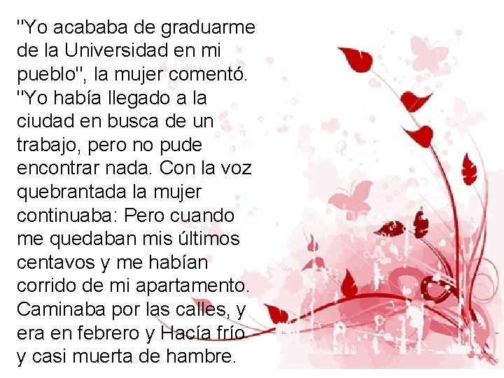 "Yo acababa de graduarme de la Universidad en mi pueblo", la mujer comentó. "Yo