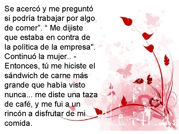 Se acercó y me preguntó si podría trabajar por algo de comer”. “ Me