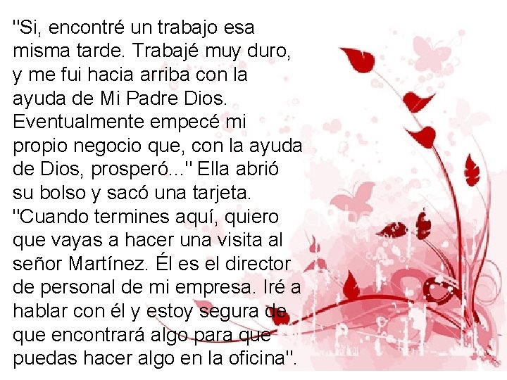 "Si, encontré un trabajo esa misma tarde. Trabajé muy duro, y me fui hacia