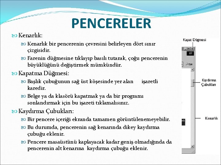  Kenarlık: PENCERELER Kenarlık bir pencerenin çevresini belirleyen dört sınır çizgisidir. Farenin düğmesine tıklayıp