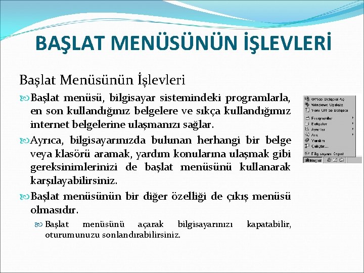 BAŞLAT MENÜSÜNÜN İŞLEVLERİ Başlat Menüsünün İşlevleri Başlat menüsü, bilgisayar sistemindeki programlarla, en son kullandığınız