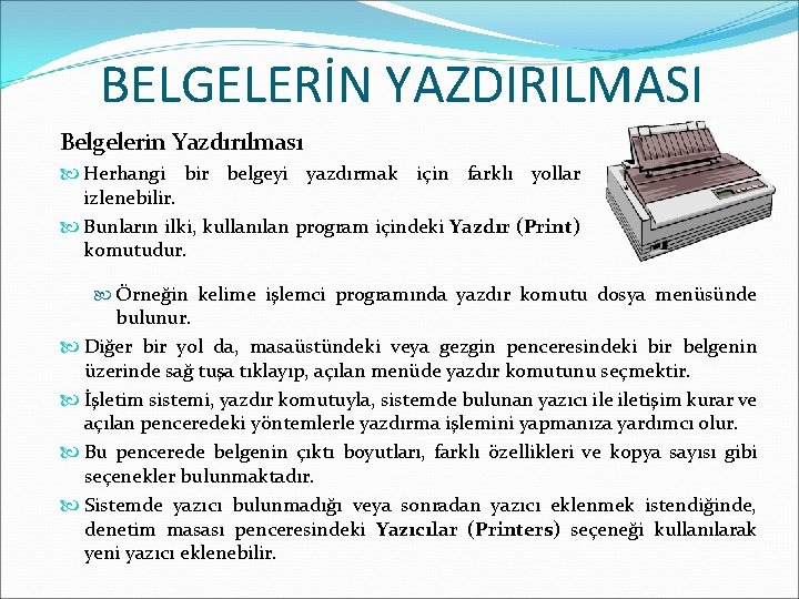 BELGELERİN YAZDIRILMASI Belgelerin Yazdırılması Herhangi bir belgeyi yazdırmak için farklı yollar izlenebilir. Bunların ilki,