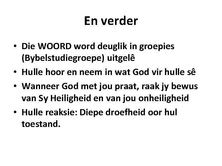 En verder • Die WOORD word deuglik in groepies (Bybelstudiegroepe) uitgelê • Hulle hoor