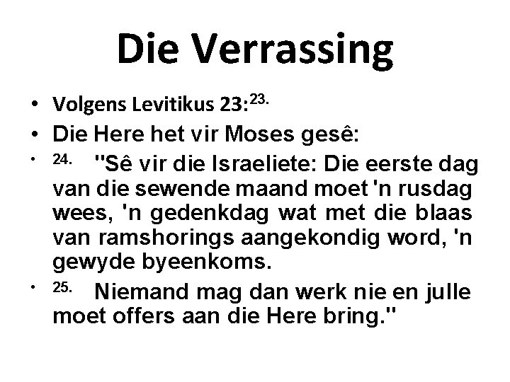 Die Verrassing • Volgens Levitikus 23: 23. • Die Here het vir Moses gesê: