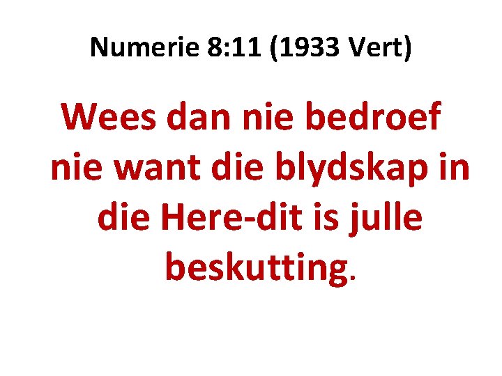 Numerie 8: 11 (1933 Vert) Wees dan nie bedroef nie want die blydskap in