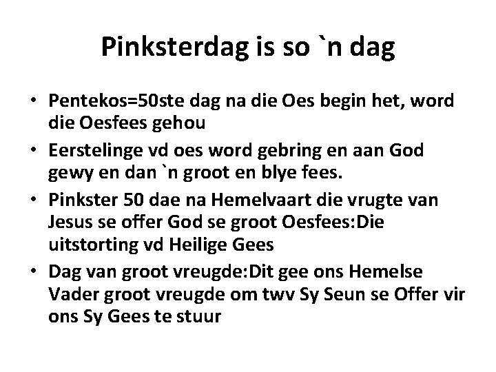 Pinksterdag is so `n dag • Pentekos=50 ste dag na die Oes begin het,