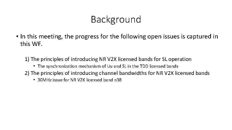 Background • In this meeting, the progress for the following open issues is captured